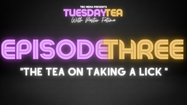 Episode 3: "The Tea On Taking A Lick"